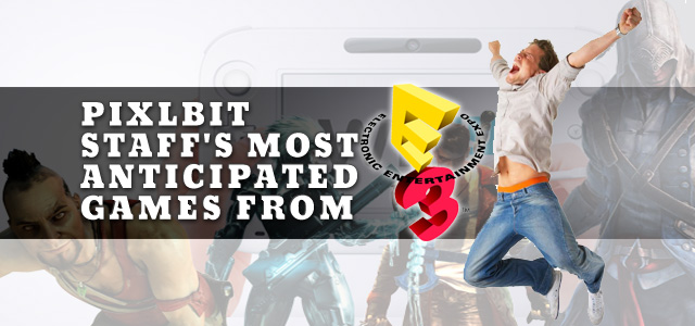 PixlBit Staff's Most Anticipated Games From E3