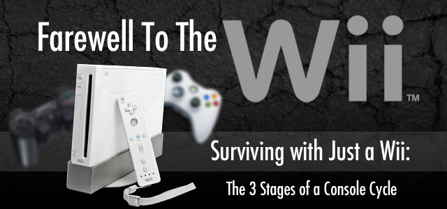 Farewell to the Wii: Surviving with Just a Wii: The 3 Stages of a Console Cycle
